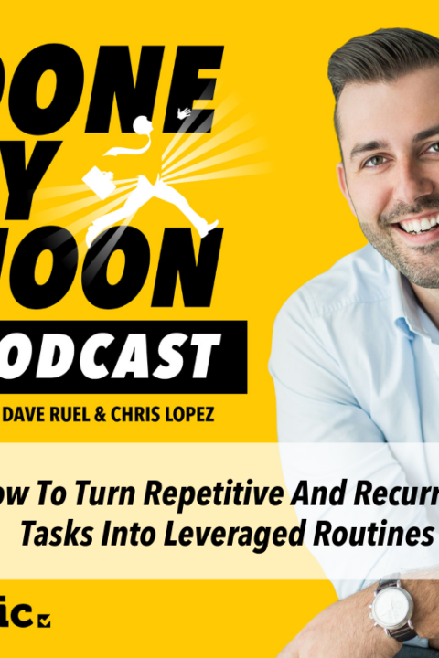 006: How To Turn Repetitive And Recurring Tasks Into Leveraged Routines