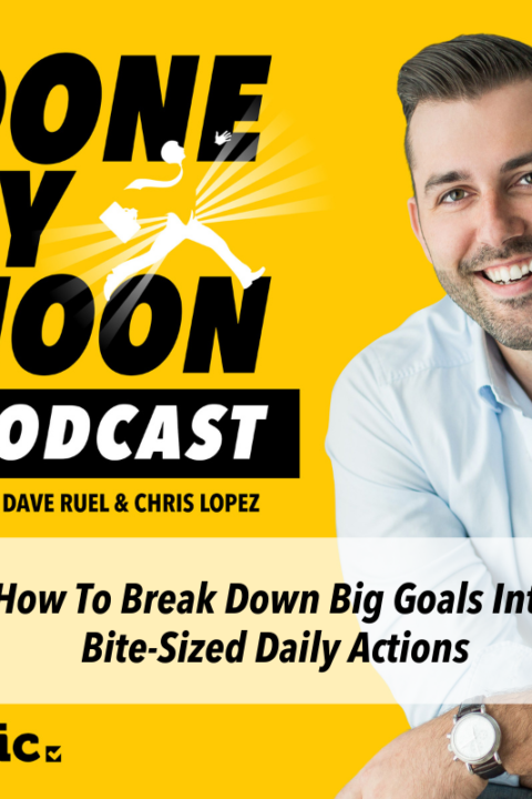 005: How To Break Down Big Goals Into Bite-Sized Daily Actions